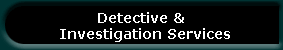 Detective & 
  Investigation Services